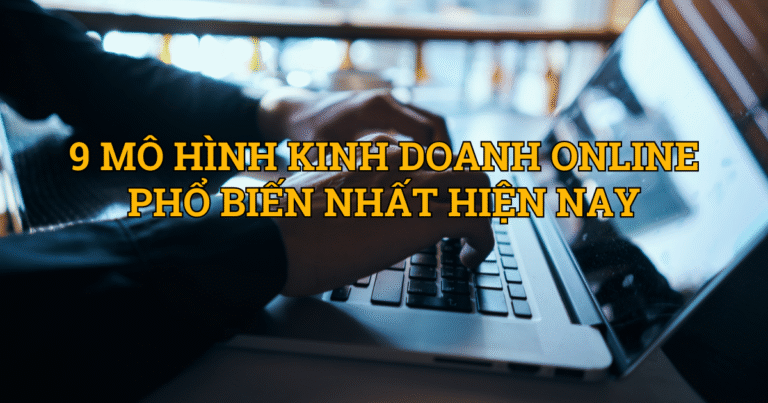 9-mo-hinh-kinh-doanh-online-pho-bien-nhat-hien-nay