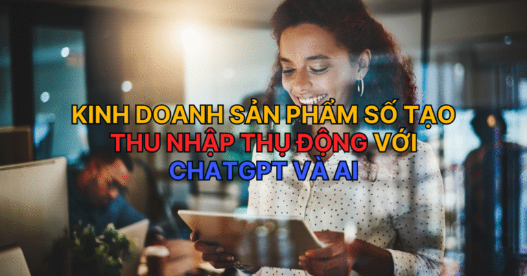 kinh-doanh-san-pham-so-voi-chatGPT-va-AI